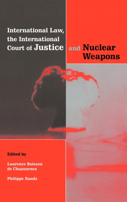 International Law, the International Court of Justice and Nuclear Weapons