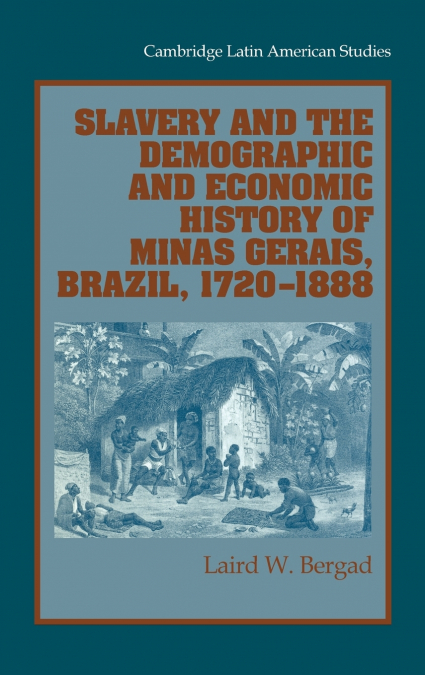 Slavery and the Demographic and Economic History of Minas Gerais, Brazil, 1720 1888