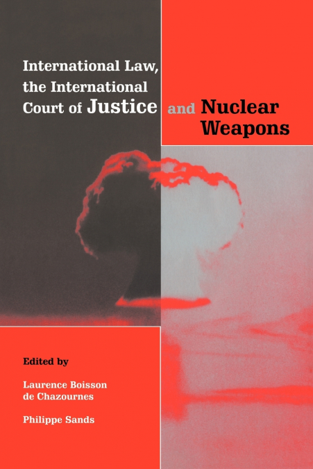 International Law, the International Court of Justice and Nuclear Weapons