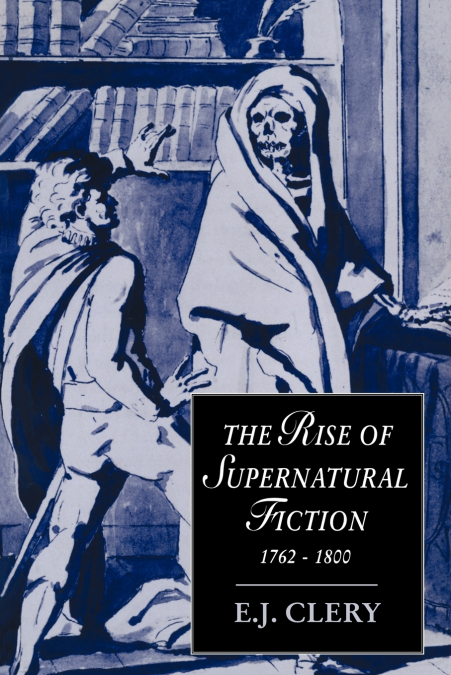 The Rise of Supernatural Fiction, 1762 1800