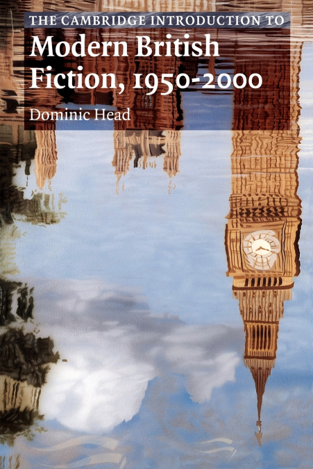 The Cambridge Introduction to Modern British Fiction, 1950 2000