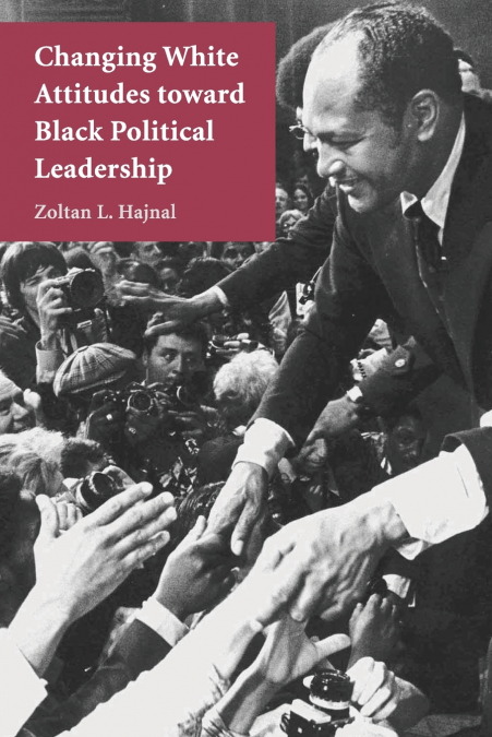 Changing White Attitudes toward Black Political Leadership