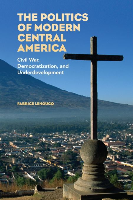 The Politics of Modern Central America