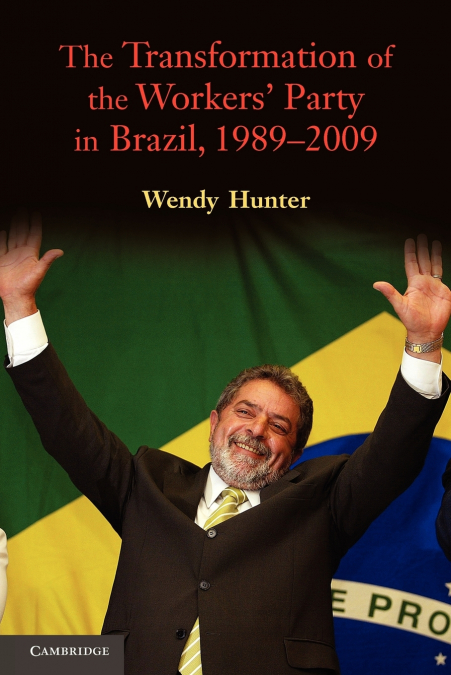 The Transformation of the Workers’ Party in Brazil, 1989-2009