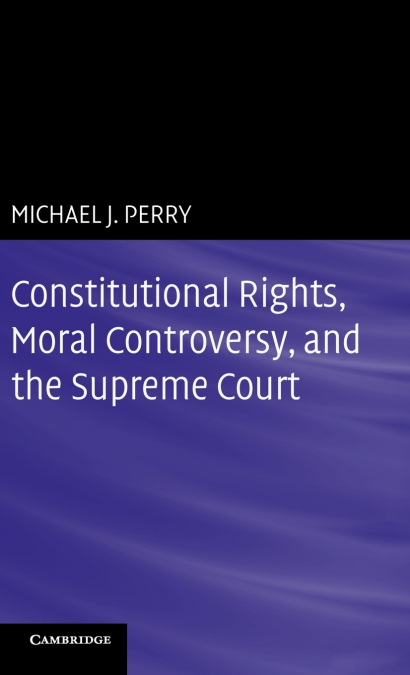 Constitutional Rights, Moral Controversy, and the Supreme Court