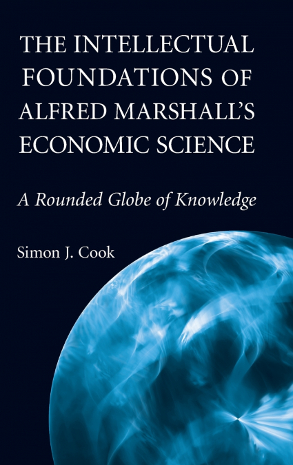 The Intellectual Foundations of Alfred Marshall’s Economic Science