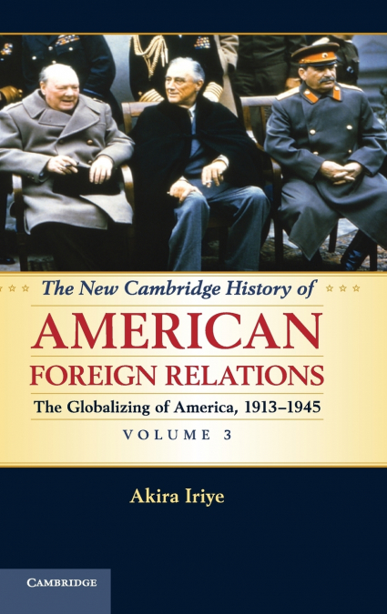 The New Cambridge History of American Foreign Relations, Volume 3