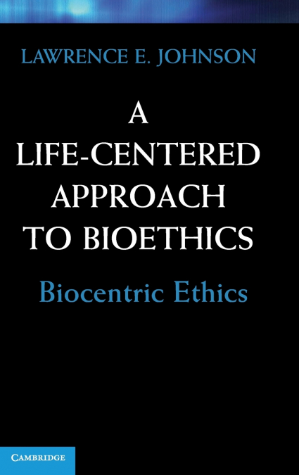 A Life-Centered Approach to Bioethics