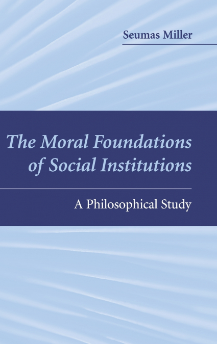 The Moral Foundations of Social Institutions