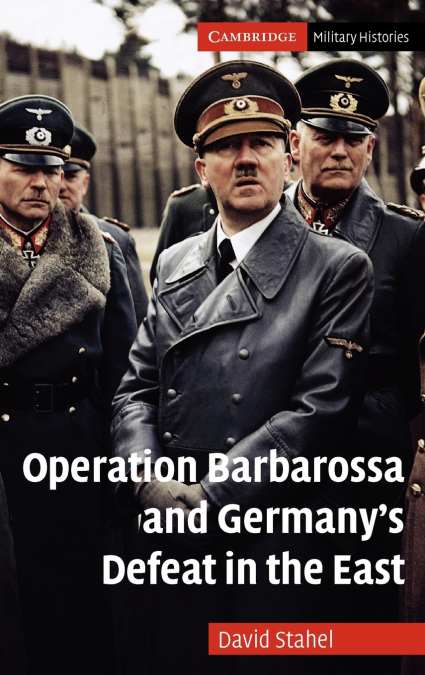 Operation Barbarossa and Germany’s Defeat in the             East
