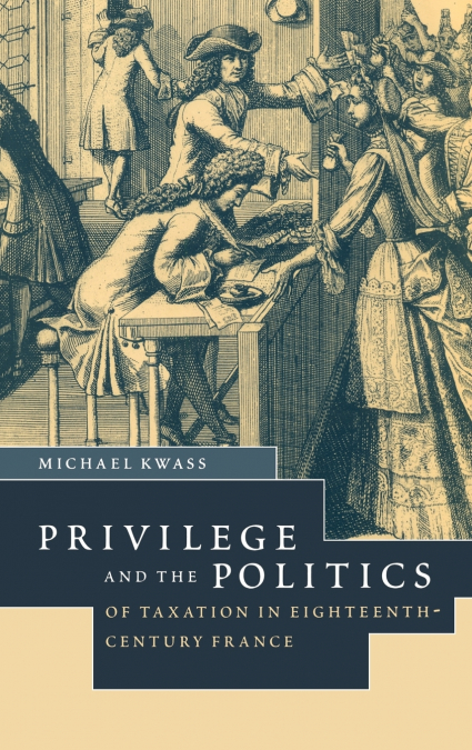 Privilege and the Politics of Taxation in Eighteenth-Century France