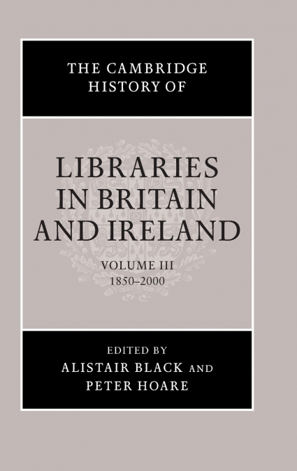 The Cambridge History of Libraries in Britain and Ireland