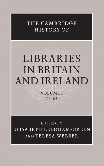 The Cambridge History of Libraries in Britain and Ireland