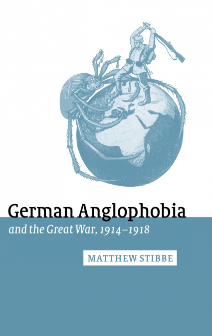 German Anglophobia and the Great War,             1914-1918