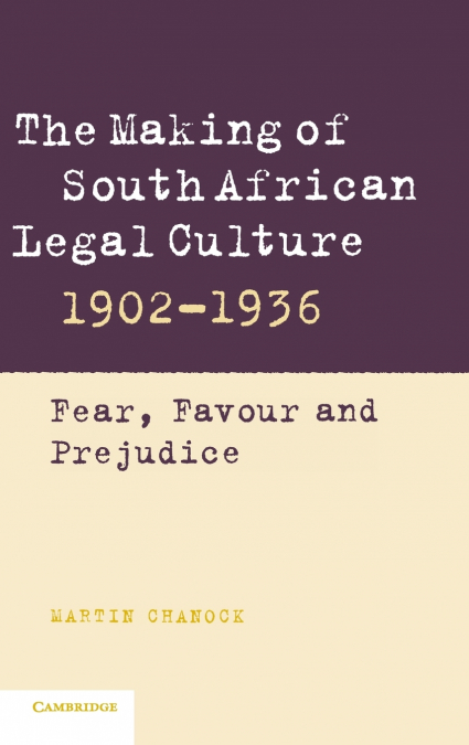 The Making of South African Legal Culture 1902-1936