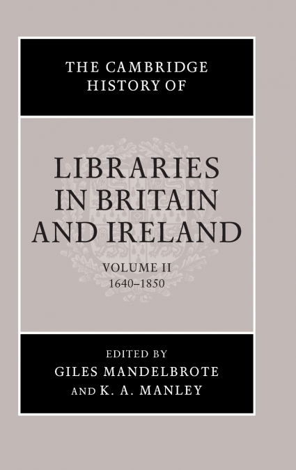 The Cambridge History of Libraries in Britain and Ireland