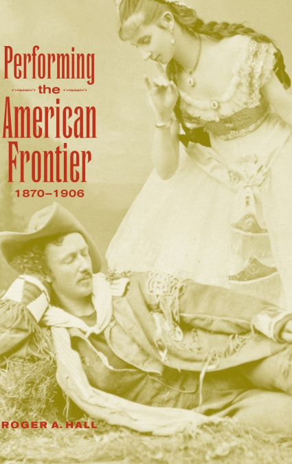 Performing the American Frontier, 1870-1906