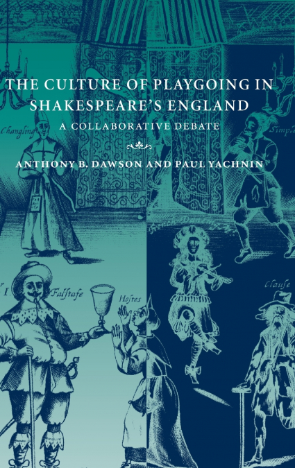 The Culture of Playgoing in Shakespeare’s England
