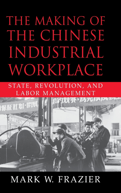 The Making of the Chinese Industrial             Workplace