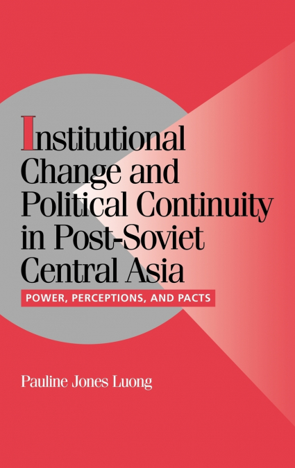 Institutional Change and Political Continuity in Post-Soviet Central Asia