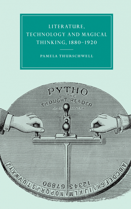 Literature, Technology and Magical Thinking, 1880 1920