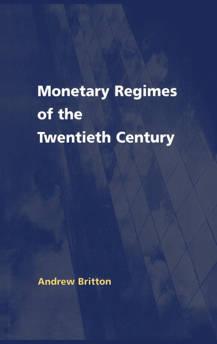 Monetary Regimes of the Twentieth Century