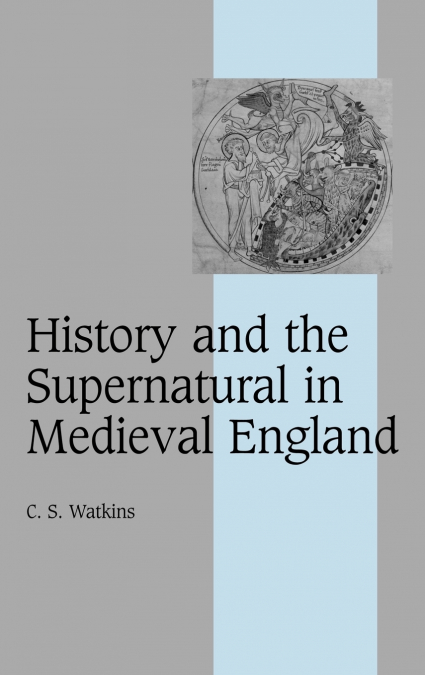 History and the Supernatural in Medieval England