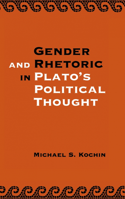 Gender and Rhetoric in Plato’s Political             Thought