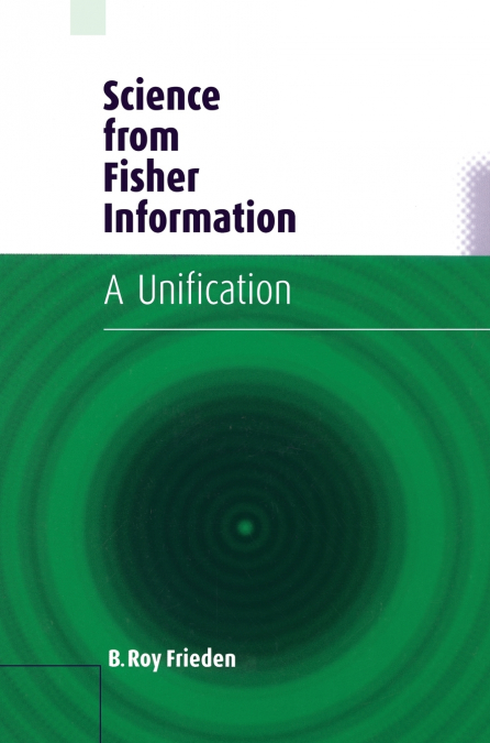 Science From Fisher Information Science From Fisher Information