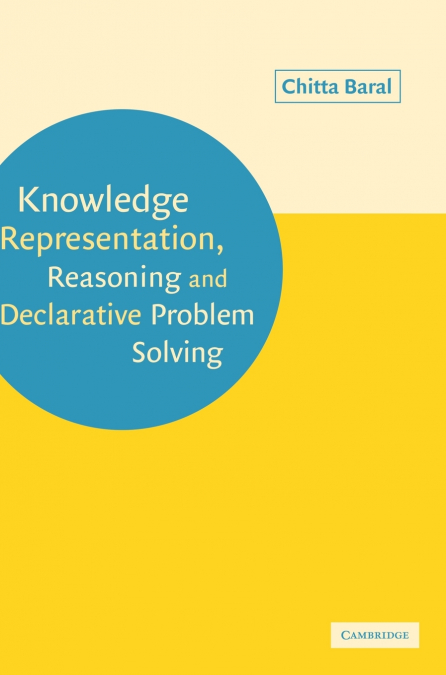 Knowledge Representation, Reasoning and Declarative Problem             Solving