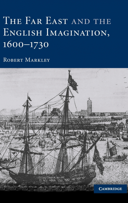 The Far East and the English Imagination, 1600-1730