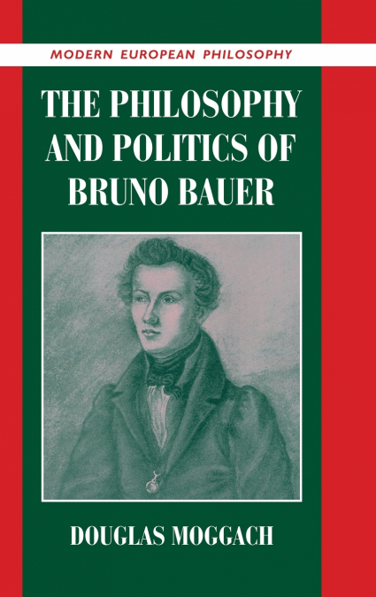 The Philosophy and Politics of Bruno Bauer