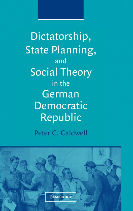 Dictatorship, State Planning, and Social Theory in the German Democratic Republic