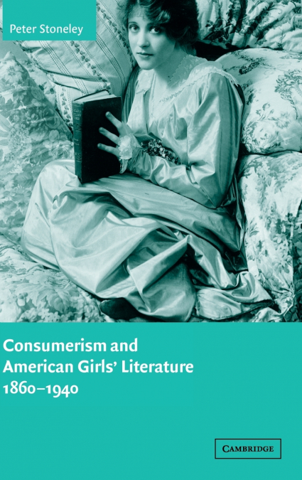 Consumerism and American Girls’ Literature,             1860-1940