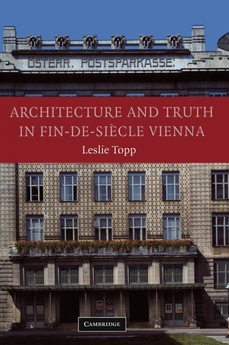 Architecture and Truth in Fin-de-Si Cle Vienna