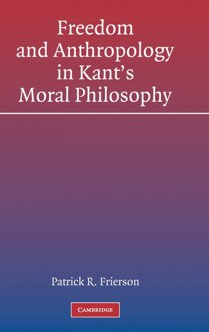 Freedom and Anthropology in Kant’s Moral Philosophy