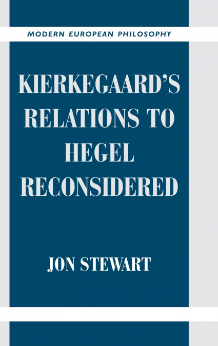 Kierkegaard’s Relations to Hegel Reconsidered