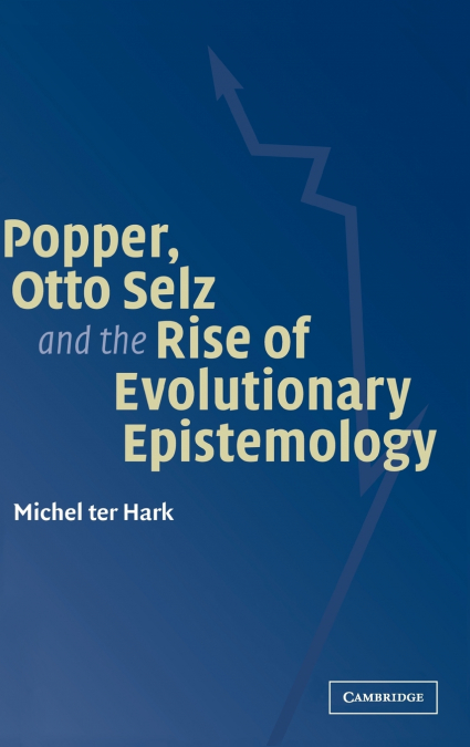 Popper, Otto Selz and the Rise Of Evolutionary             Epistemology