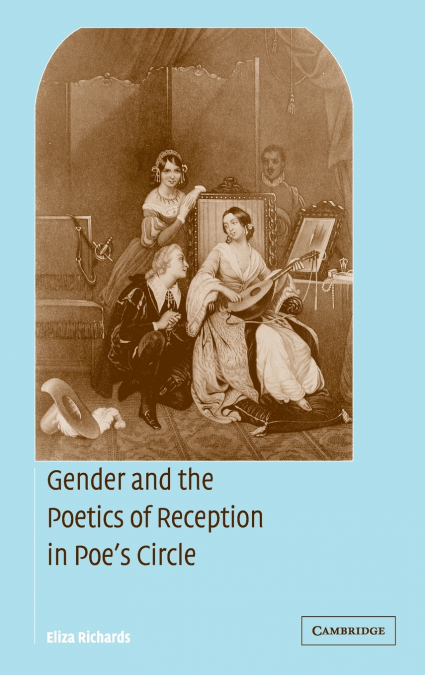Gender and the Poetics of Reception in Poe’s Circle