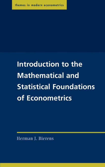 Introduction to the Mathematical and Statistical Foundations of Econometrics