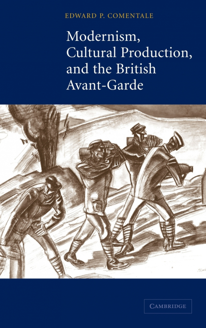 Modernism, Cultural Production, and the British Avant-Garde