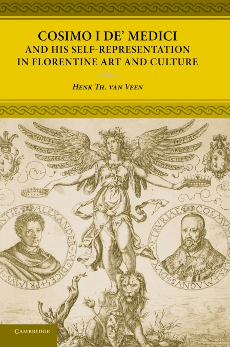 Cosimo I de’ Medici and His Self-Representation in Florentine Art and Culture
