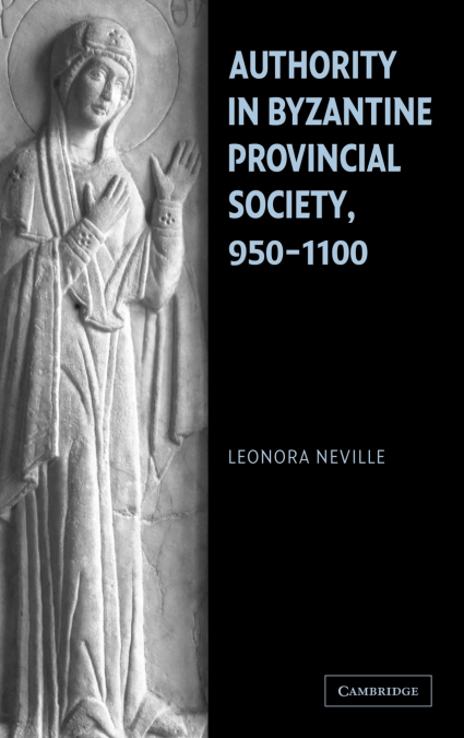 Authority in Byzantine Provincial Society, 950-1100