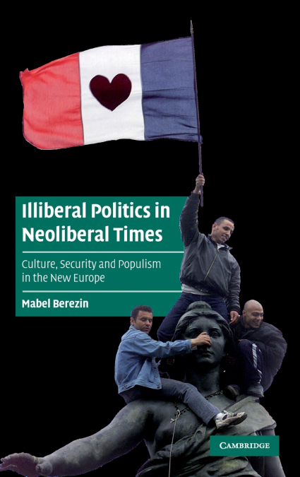 Illiberal Politics in Neoliberal Times