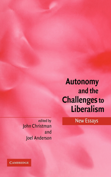 Autonomy and the Challenges to Liberalism