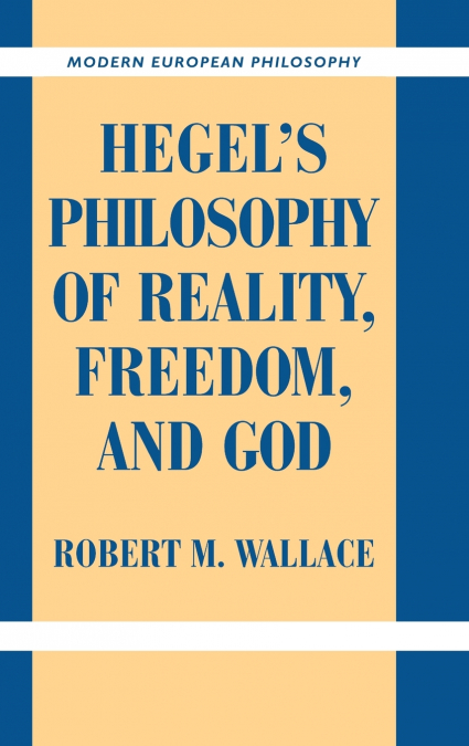 Hegel’s Philosophy of Reality, Freedom, and God