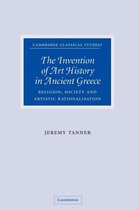 The Invention of Art History in Ancient Greece