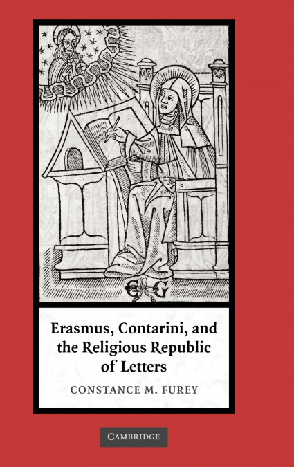 Erasmus, Contarini, and the Religious Republic of Letters