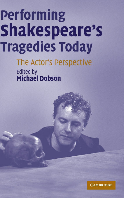 Performing Shakespeare’s Tragedies Today