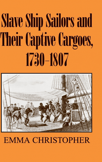 Slave Ship Sailors and Their Captive Cargoes,             1730-1807